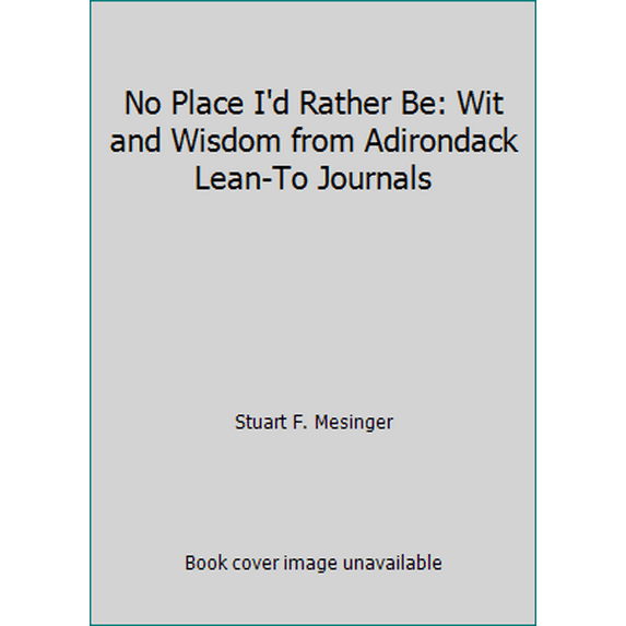 Pre-Owned No Place I'd Rather Be: Wit and Wisdom from Adirondack Lean-To Journals (Paperback) 1931951144 9781931951142