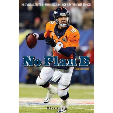 No Plan B: Most Valuable Peyton-Manning&apos;s Comeback with the Denver Broncos, (Paperback)