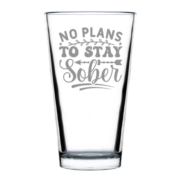 No Plans To Stay Sober Pint Glass, Funny Hand Engraved Alcohol Humor Etched Unique Gift for Drinkers, 16oz Standard Glass