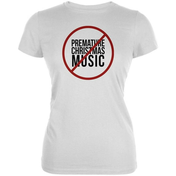 No Premature Christmas Music Juniors Soft T Shirt White LG