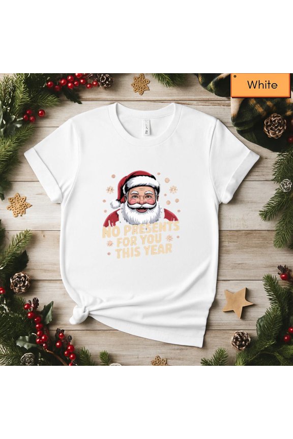 No Presents Father Christmas Funny Holiday Gift Humor Unisex T-Shirt, up to size 5XL