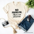 thumbnail image 1 of No Problem That's Not About Me T-Shirt, Funny Tee for Sarcastic Drama-Free People, 1 of 10
