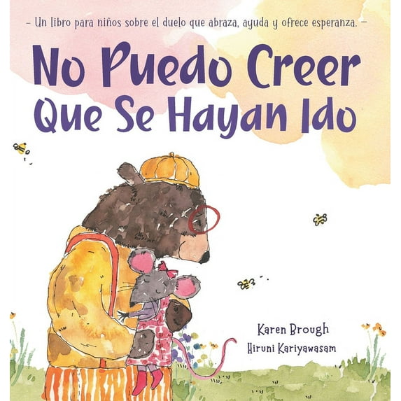 No Puedo Creer Que Se Hayan Ido: Un Libro para Niños Sobre el Duelo Que Abraza, Ayuda y Ofrece Esperanza, (Hardcover)