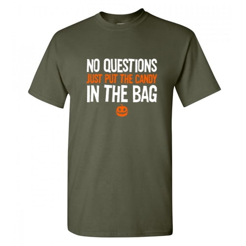 No Questions Just Put the Candy In The Bag Halloween Sarcastic Funny T Shirt