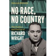 No Race, No Country The Politics and Poetics of Richard Wright, Paperback