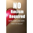thumbnail image 1 of No Racism Required: More Love Less Hate, (Paperback), 1 of 1