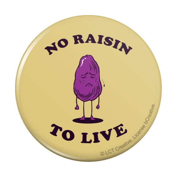 No Raisin To Live Reason Funny Humor Pinback Button Pin