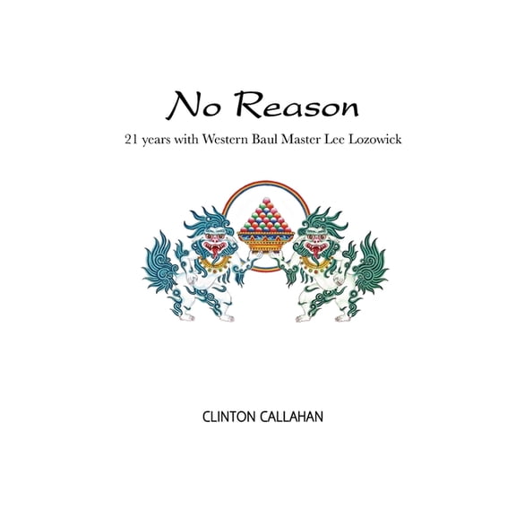 No Reason: 21 Years with Western Baul Master Lee Lozowick, (Paperback)