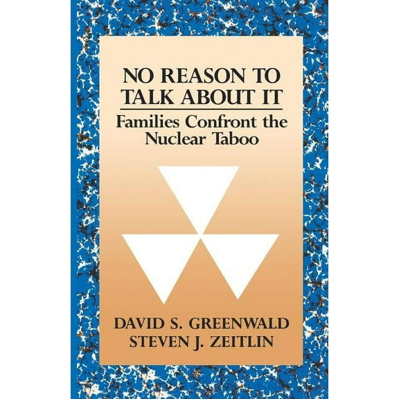 No Reason to Talk about It: Families Confront the Nuclear Taboo, (Paperback)