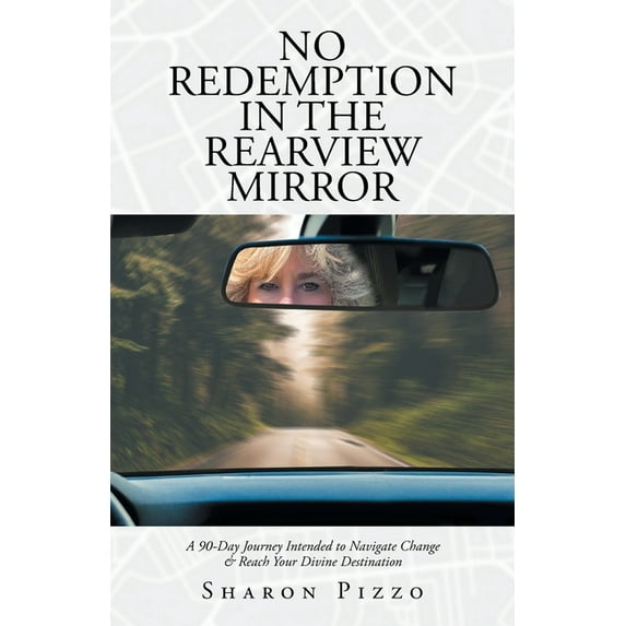No Redemption in the Rearview Mirror: A 90-Day Journey Intended to Navigate Change & Reach Your Divine Destination (Paperback)