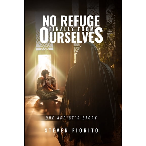 No Refuge, Finally, From Ourselves: One Addict's Story, (Paperback)