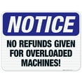 thumbnail image 1 of No Refunds Given For Overloaded Machines Sign, OSHA Notice Sign, 18x24 Reflective Aluminum EGP, 1 of 1