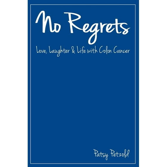 No Regrets: Love, Laughter and Life with Colon Cancer, (Paperback)