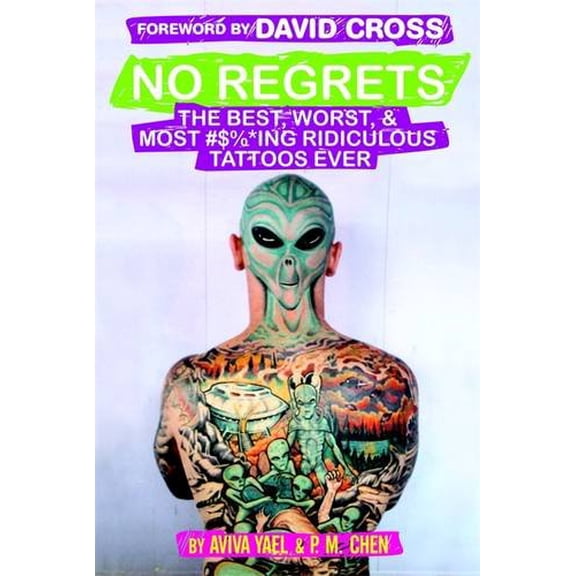 Pre-Owned No Regrets: The Best, Worst, & Most #$%*ing Ridiculous Tattoos Ever (Paperback) 0446582077 9780446582070