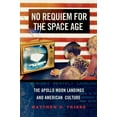 thumbnail image 1 of No Requiem for the Space Age: The Apollo Moon Landings and American Culture, (Hardcover), 1 of 1