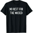 No Rest For The Wicked, Funny, Jokes, Sarcastic Sayings Cotton TShirt
