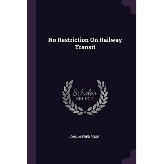 No Restriction On Railway Transit Paperback 137842574X 9781378425749 John Alfred Poor