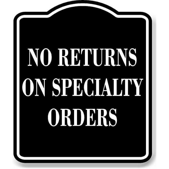 No Returns On Specialty Orders BLACK Aluminum Composite Sign, 15"x18"