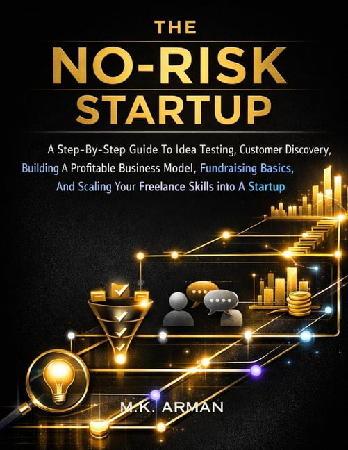 Entrepreneurship &amp; Startups Seies The No-Risk Startup: A Step-By-Step Guide To Idea Testing, Customer Discovery, Building A Profitable Business Model, Fun, Book 1, (Paperback)