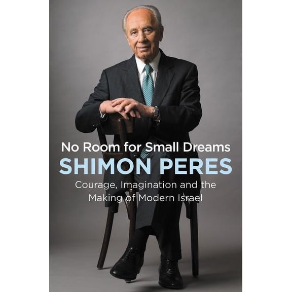 No Room for Small Dreams: Courage, Imagination, and the Making of Modern Israel (Hardcover)