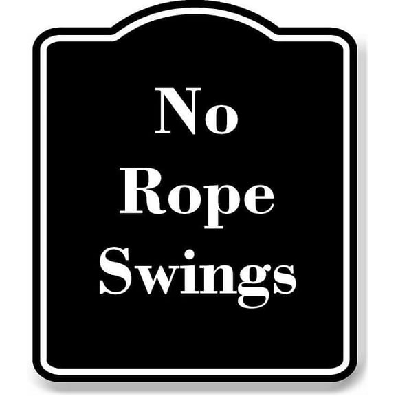 No Rope Swings BLACK Aluminum Composite Sign 15''x18''