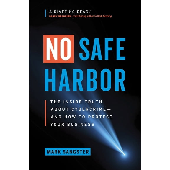 No Safe Harbor : The Inside Truth About Cybercrimeand How To Protect Your Business (Hardcover)
