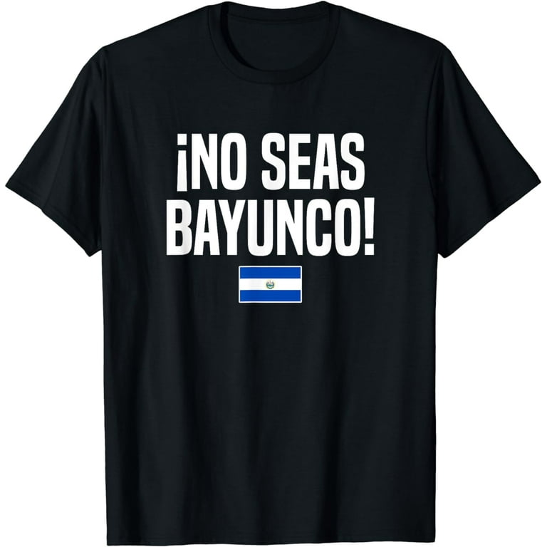 Salvadoran Slang T-Shirt No Seas Bayunco! El Salvador Salvadoran Slang T-Shirt No Seas Bayunco! El Salvador
