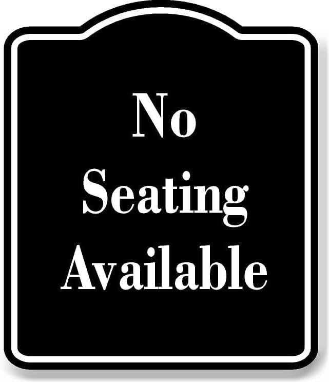 No Seating Available BLACK Aluminum Composite Sign 20''x24'' - Walmart.com