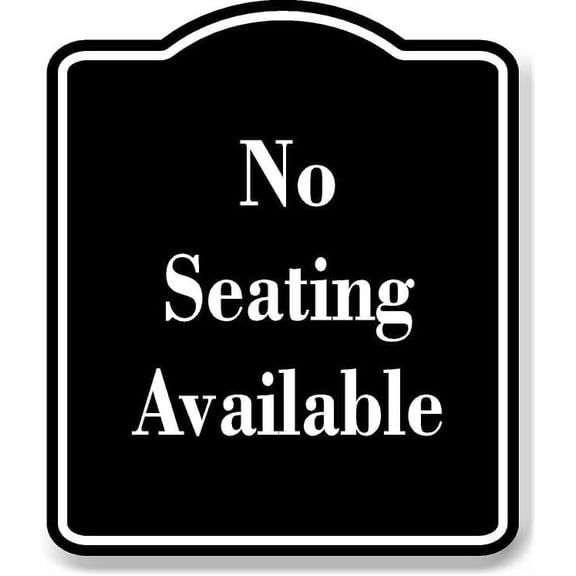 No Seating Available BLACK Aluminum Composite Sign 20''x24''