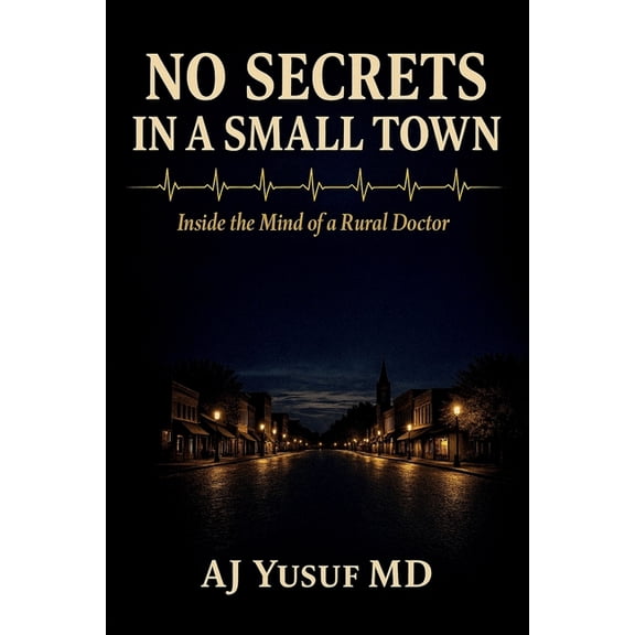 No Secrets in a Small Town: Inside the Mind of a Rural Doctor, (Paperback)