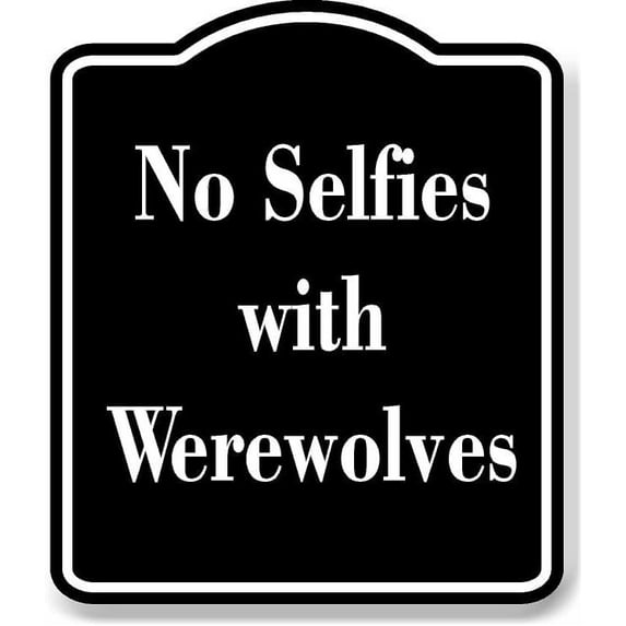 No Selfies with Werewolves BLACK Aluminum Composite Sign 20''x24''