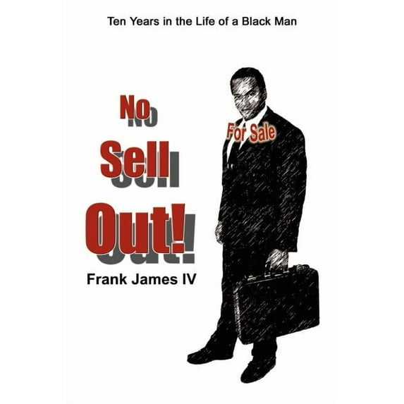 No Sell Out : Ten Years in the Life of a Black Man