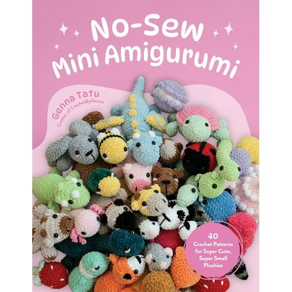 No-Sew Mini Amigurumi: 40 Crochet Patterns for Super Cute, Super Small Plushies, (Paperback)