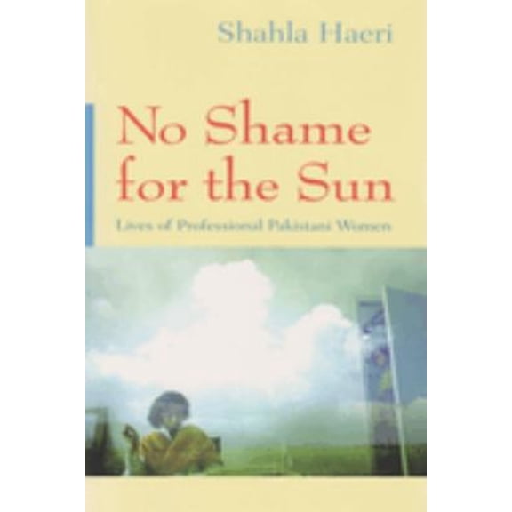 Pre-Owned No Shame for the Sun: Lives of Professional Pakistani Women (Gender, Culture, and Politics in the Middle East), 9780815629795, 0815629796, Paperback, Annotated edition