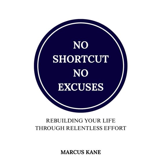 No Shortcuts, No Excuses: Rebuilding Your Life Through Relentless Effort, (Paperback)