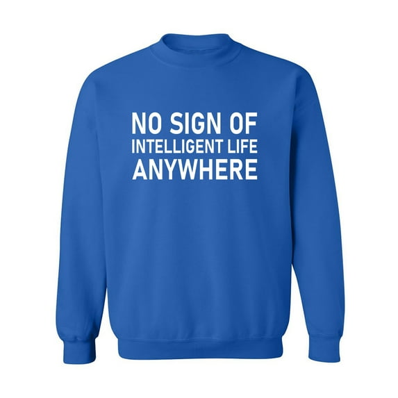 No Sign Of Intelligent Life Crewneck Sweatshirt