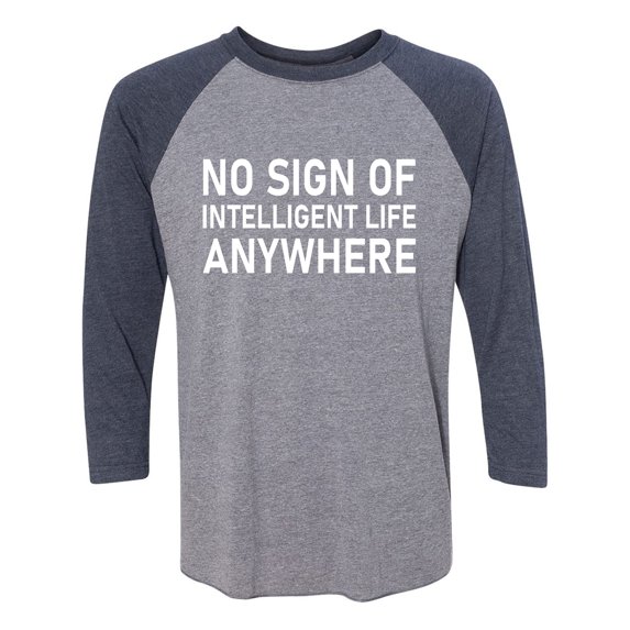 No Sign Of Intelligent Life Unisex 3/4 Sleeve Baseball Raglan Tee