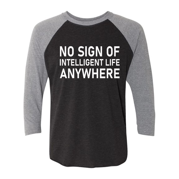 No Sign Of Intelligent Life Unisex 3/4 Sleeve Baseball Raglan Tee