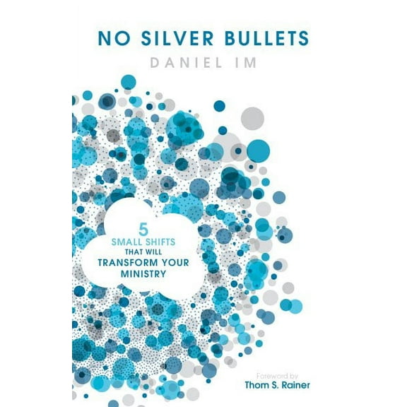 No Silver Bullets : Five Small Shifts that will Transform Your Ministry (Paperback)