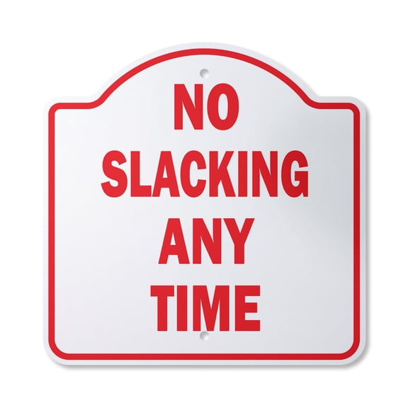 No Slacking Any Time 10” x 10” Sign | Indoor/Outdoor Plastic | SignMission Designer Workplace Rules Employee Novelty Gift Funny Joke Gag Road Garage