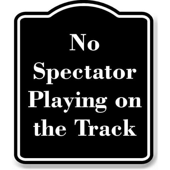 No Spectator Playing on the Track BLACK Aluminum Composite Sign 8.5 ...