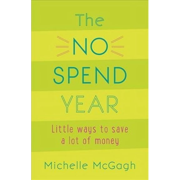 No Spend Year : Little Ways to Save a Lot of Money