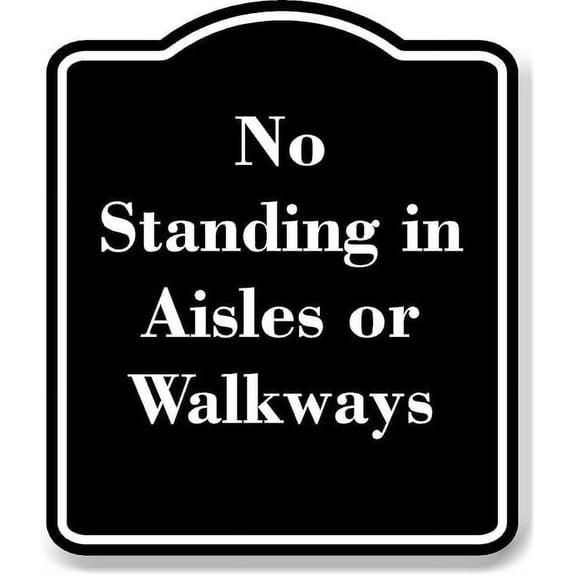 No Standing in Aisles or Walkways BLACK Aluminum Composite Sign 15''x18''