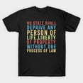 thumbnail image 1 of No State Shall Deprive Any Person Of Life Liberty Or Property Without Due Unisex T-Shirt - Perfect Birthday Present, 1 of 3