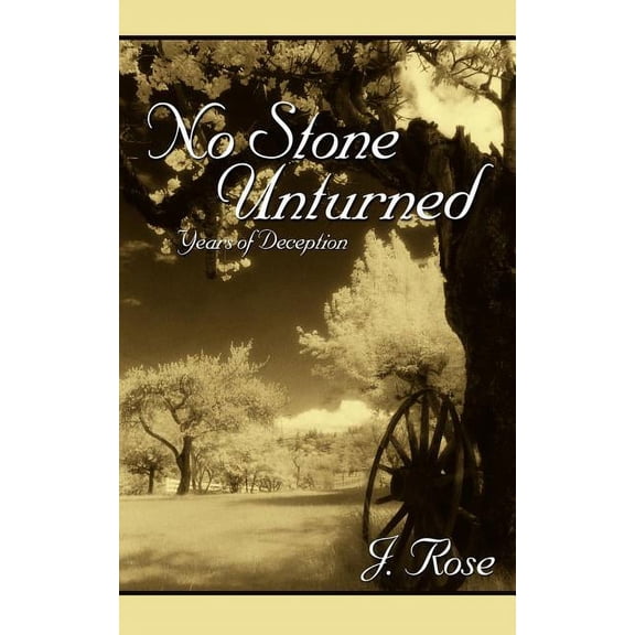 No Stone Unturned: Years of Deception (Paperback) by J Rose