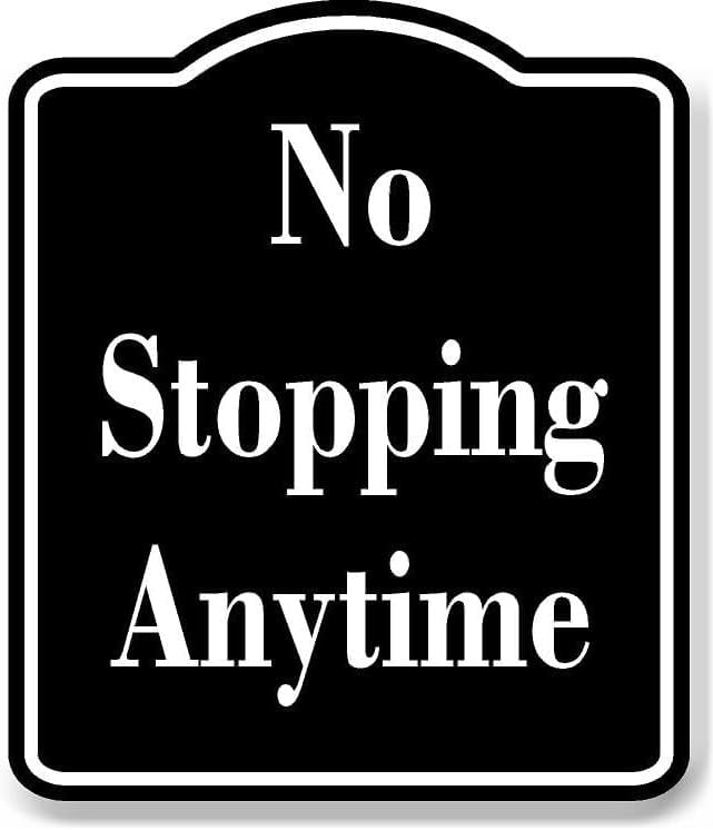 No Stopping Anytime BLACK Aluminum Composite Sign 15''x18'' - Walmart.com