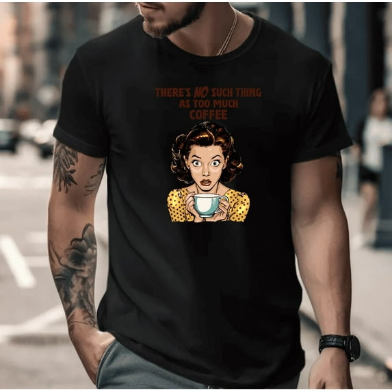 No Such Thing As Too Much Coffee Funny Caffeine Quote Unisex T-Shirt, up to size 5XL