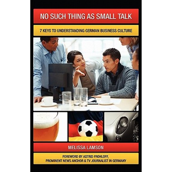Pre-Owned No Such Thing as Small Talk: 7 Keys to Understanding German Business Culture Paperback