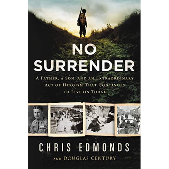 Pre-Owned No Surrender: A Father, a Son, and an Extraordinary Act of Heroism That Continues to Live on Today (Hardcover) 0062905015 9780062905017