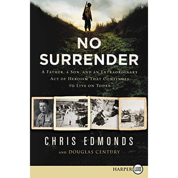Pre-Owned No Surrender: A Father, a Son, and an Extraordinary Act of Heroism That Continues to Live on Today (Paperback) 0062944827 9780062944825